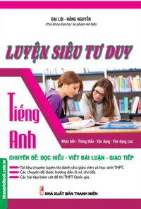 Luyện Siêu Tư Duy Tiếng Anh Chuyên Đề: Đọc Hiểu - Viết Bài Luận - Giao Tiếp