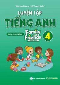 Luyện Tập Tiếng Anh Lớp 4 Family and Friends (Special Edition) - Mai Lan Hương
