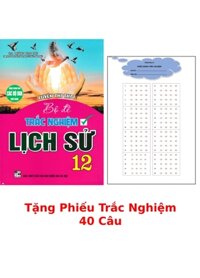 Luyện Thi THPT - Bộ Đề Trắc Nghiệm Lịch Sử 12 + Tặng Phiếu Trắc Nghiệm 40 Câu