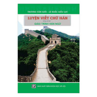 Luyện Viết Chữ Hán - Dùng Với Bộ Giáo Trình Hán Ngữ