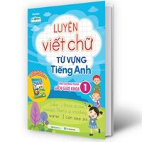 Luyện Viết Chữ Từ Vựng Tiếng Anh Theo Chương Trình Sách Giáo Khoa Lớp 1