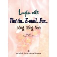 Luyện Viết Thư Tín...E-mail...Fax...Bằng Tiếng Anh