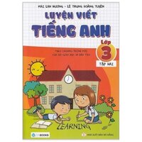 Luyện Viết Tiếng Anh - Lớp 3 (Tập 2) - Theo Chương Trình Mới Của Bộ Giáo Dục Và Đào Tạo