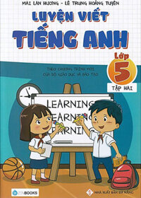 Luyện Viết Tiếng Anh - Lớp 5 (Tập 2) - Theo Chương Trình Mới Của Bộ Giáo Dục Và Đào Tạo