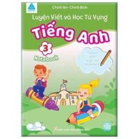 Luyện Viết Và Học Từ Vựng - Tiếng Anh 3 Notebook