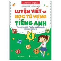 Luyện Viết Và Học Từ Vựng Tiếng Anh Lớp 4 - Theo Chương Trình Family And Friends Special Edition