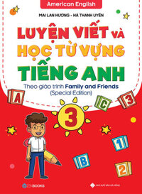 Luyện Viết Và Học Từ Vựng Tiếng Anh Lớp 3 - Special Edition (Theo Giáo Trình Family And Friends)