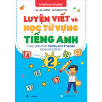 Luyện Viết Và Học Từ Vựng Tiếng Anh - Lớp 2 - Theo Chương Trình Family And Friends Special Edition