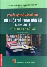 Lý giải một số vấn đề của Bộ luật tố tụng dân sự năm 2015 từ thực tiễn xét xử