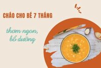 Mách mẹ cách nấu cháo cho bé 7 tháng thơm ngon, bổ dưỡng