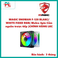 MAGIC SNOMAN F-120 BLAKC/ WHITE FIXED RGB( Molex 4pin Cắm nguồn trược tiếp )CHÍNH HÃNG LKC
