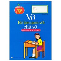 Mai Em Vào Lớp 1 - Vở Bé Làm Quen Với Chữ Số Dành Cho Bé 5-6 Tuổi