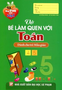 Mai Em Vào Lớp 1 - Vở Bé Làm Quen Với Toán Dành Cho Trẻ Mẫu Giáo