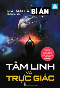 Mãi Mãi Là Bí Ẩn - Tâm Linh Và Trực Giác (ABB)