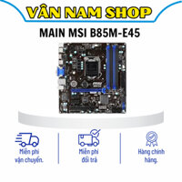 Main B85 cũ MSI B85M-E45 bảo hành 12 tháng.