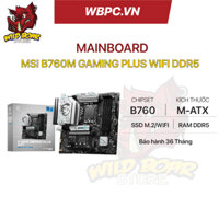 Mainboard MSI B760M GAMING PLUS WIFI DDR5 - Chính hãng