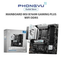 Mainboard MSI B760M GAMING PLUS WIFI DDR5 - Bảo hành 36 tháng