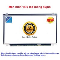Màn hình laptop 14 inch led mỏng 40 pin dùng Cho laptop Dell, HP, Asus, Samsung, Sony, Acer Lenovo, Toshiba.