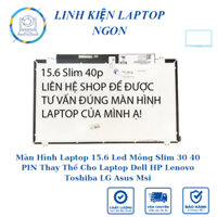 Màn Hình Laptop 15.6 Led Mỏng Slim 30 40 PIN Thay Thế Cho Laptop Dell HP Lenovo Toshiba LG Asus Msi