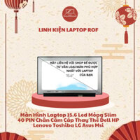 Màn Hình Laptop 15.6 Led Mỏng Slim 40 PIN Chân Cắm Cáp Thay Thế Dell HP Lenovo Toshiba LG Asus Msi
