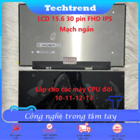 Màn hình laptop LCD 15.6 inch Mỏng 30 pin Tràn viền Không Tai FHD IPS Mạch ngắn. Lắp cho các cpu đời mới 10-11-12