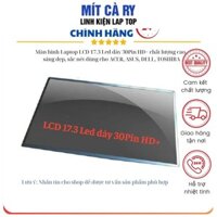 Màn hình Laptop LCD 17.3 Led dày 30Pin HD+ chất lượng cao, sáng đẹp, sắc nét dùng cho ACER, ASUS, DELL, TOSHIBA