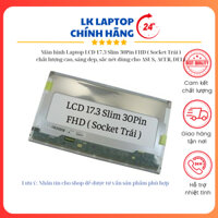 Màn hình Laptop LCD 17.3 Slim 30Pin FHD ( Socket Trái ) chất lượng cao, sáng đẹp, sắc nét dùng cho ASUS, ACER, DELL