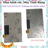 Màn hình rời tab 7s/7c,lv,lv16 ,chung rất nhiều máy tính bảng khác,chung gần 60 máy dùng để thay thé khi màn cũ bị hỏng