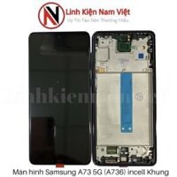 Màn Hình Samsung A73-5G / A73-2022 / A736B (incell ) khung đen