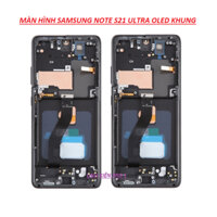 MÀN HÌNH SAMSUNG NOTE S21 ULTRA OLED KHUNG