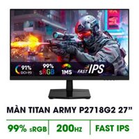 MÀN HÌNH TITAN ARMY P2718G2 (27 INCH/ FHD/ FAST IPS/ 200HZ/ 1MS)