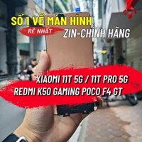 Màn Hình Xiaomi 11T 5G/ 11T Pro 5G/ Redmi K50 Gaming & Poco F4 GT Zin Chính Hãng - Bảo Hành 3 Tháng