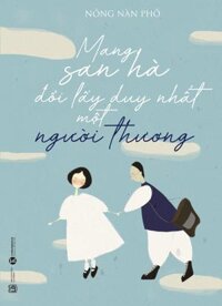 Mang San Hà Đổi Lấy Duy Nhất Một Người Thương
