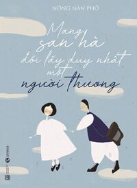 Mang San Hà Đổi Lấy Duy Nhất Một Người Thương