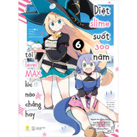 Manga Diệt Slime Suốt 300 Năm, Tôi Levelmax Lúc Nào Chẳng Hay Tập 6