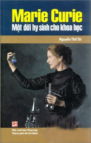 Marie Curie - Một đời hy sinh cho khoa học - Nguyễn Thế Tài