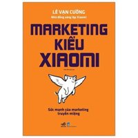 Marketing kiểu Xiaomi - Sức mạnh của marketing truyền miệng