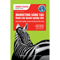 Marketing Sáng Tạo Dành Cho Doanh Nghiệp Nhỏ Tái bản - àm marketing hiệu quả hơn và thu được nhiều lợi nhuận hơn