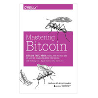 Mastering Bitcoin - Bitcoin Thực Hành Những Khái Niệm Cơ Bản Và Cách Sử Dụng Đúng Đồng Tiền Mã Hóa