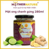 Mật ong chanh gừng cao cấp Mother Nature 280ml - Tăng cường hệ miễn dịch, giảm ho và cảm cúm, làm đẹp da