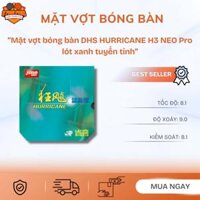 Mặt vợt bóng bàn DHS HURRICANE H3 NEO Pro lót xanh tuyển tỉnh.