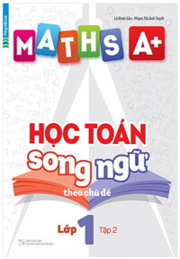 Maths A Học Toán Song Ngữ Theo Chủ Đề Lớp 1 Tập 2