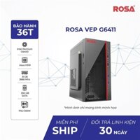 Máy bộ Rosa VEP G6411 (G6400/8G/250G.SSD) – Bộ