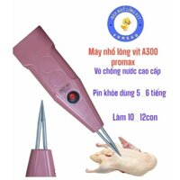 Máy cầm tay nhổ lông vịt gà A300 promaxx dùng Pin 6 tiếng vỏ chống nước đèn báo Pin thông minh đầu kẹp nhám