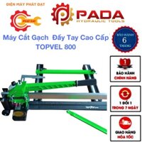 Máy Cắt Gạch  Đẩy Tay Cao Cấp TOPVEL 800-Máy Cắt Gạch Men,Gạch Ốp Lát