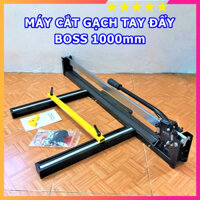 Máy Cắt Gạch Tay Đẩy Cao Cấp BOSS 1000 - Máy Cắt Gạch Men, Gạch Ốp Lát - Cắt Gạch Tối Đa 1m