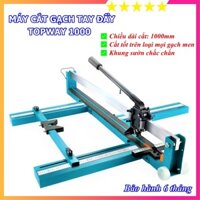 Máy Cắt Gạch Tay Đẩy TOPWAY 1000 - Máy Cắt Gạch Men, Gạch Ốp Lát - Cắt Gạch Tối Đa 1m