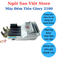 Máy Đếm Tiền Glory 2100 Ngôi Sao Việt Store - Máy Đếm Băng Tải  Dài Cao Cấp, Kiểm Tra Tiền Gi.ả Chính Xác