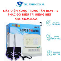 MÁY ĐIỆN XUNG TRUNG TẦN J18A2 - 15 PHÁC ĐỒ ĐIỀU TRỊ RIÊNG BIỆT