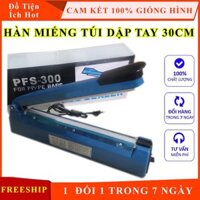 Máy hàn miệng túi ni lông 30Cm dập tay PFS300, máy hàn nhiệt miệng túi